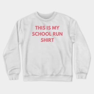 This Is My School Run Shirt. Back To School Design For Parents. Throw This Shirt On Instead Of Staying In Your Pajamas Crewneck Sweatshirt